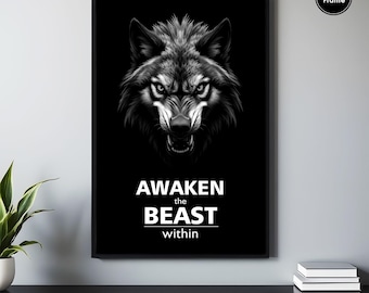 May include: Black and white motivational poster featuring a wolf's face and the text "Awaken the Beast within".