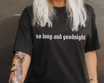 So Long and Goodnight Elder Emo Shirt Elder Emo Tee Emo Gift Emo Concert Tee Emo Shirt Goth Tee Concert Shirt Millenial Gift for Millenial