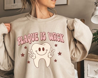 Plaque is Wack Dental Hygienist Sweatshirt Dental Hygiene Gifts Dental Student Gift Dental Assistant Sweatshirt Dentist Sweatshirt