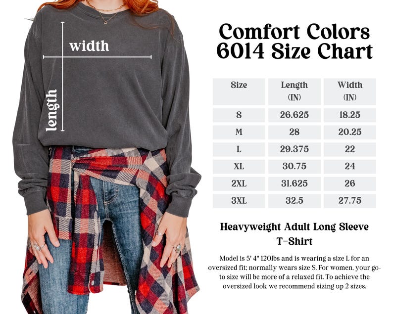 May include: Size chart for Comfort Colors 6014 heavyweight adult long sleeve t-shirt. The chart shows the length and width in inches for sizes S, M, L, XL, 2XL, and 3XL. The model is wearing a size L for an oversized fit.
