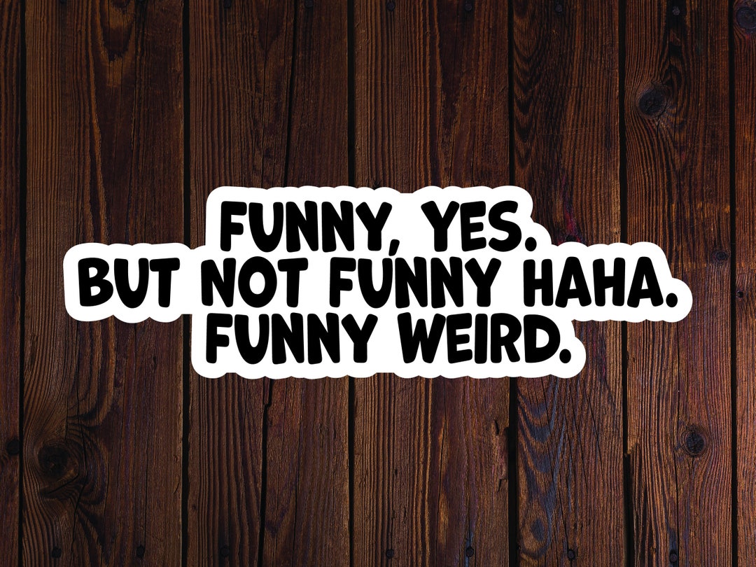 Funny Yes But Not Funny Haha Funny Weird Sticker 4 5 Etsy funny-yes-but-not-funny-haha-funny-weird-sticker-4-5-etsy