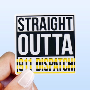 Straight Outta 911 Dispatch Sticker | Dispatcher Sticker | 911 Dispatcher Sticker |Thin Yellow Line Sticker | First Responder Sticker