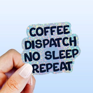 Coffee Dispatch No Sleep Repeat Sticker | Coffee Sticker | Dispatch Sticker | Dispatcher | First Responder Sticker | Vinyl Sticker