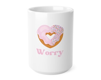 Donut Worry Mug Mug amusant pour ondes positives et amateurs de friandises sucrées - Tasses à café en céramique, cadeau fête des mères, fête des pères, 11 oz