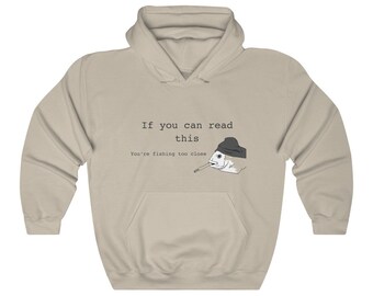 Hoodie: "If you can read this you're fishing too close"