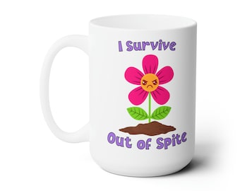 Sarcastic Angry Flower Coffee Mug, I Survive Out of Spite, 15 oz