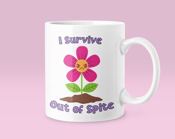 Sarcastic Angry Flower Coffee Mug, I Survive Out of Spite, 11oz Ceramic