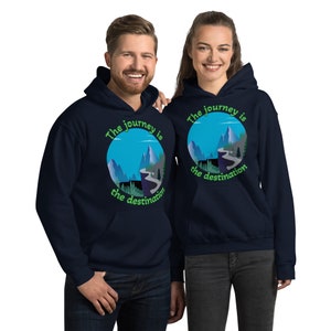 The Journey is the destination Unisex Hoodie