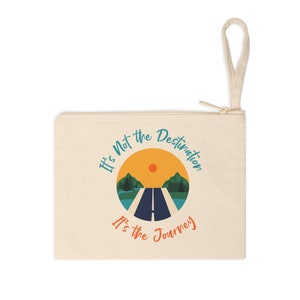 Accessory Zipper Pouch - It&#39;s not the destination.. It&#39;s the Journey!