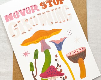Never stop growing greeting cards I Happy birthday cards I Unique and funky cards I Motivational Cards I Mushroom card