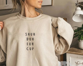 Shuh Duh Fuh Cup Crewneck Sweatshirt, Funny Adult Sweatshirt, White Elephant Gift, Minimalist Sweatshirt, Funny Women Gift Idea Gift for Him