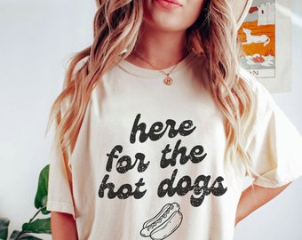 Here For The Hot Dogs Shirt, Hot Dog T-Shirt, Tailgate Shirt, Baseball Shirt, Gift for Hot Dog Lovers, Summertime Hot Dog Shirt, 4th of July