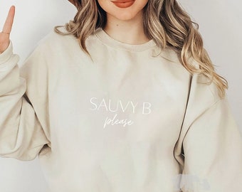 Sauvy B Please Sweatshirt, Sauvignon Blanc Sweatshirt, Wine Please Crewneck, Wine Lover Gift, Gift for Her, Funny Wine Sweater, Sauvy B Tee