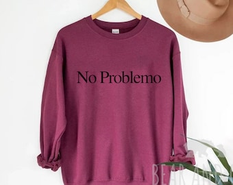 No Problemo Sweatshirt, No Problemo Crewneck, TV Show Sweatshirt, Travel Tee, Women's and Men's Sweatshirt, Trendy Crewneck, Spanish Gift