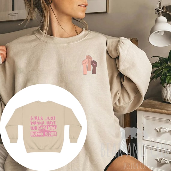 Women's Rights Sweatshirt, Woman Crewneck, Girls Just Wanna Have Fundamental Human Rights Shirt, Feminist Hoodie, Gift for Women, Activist