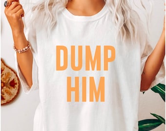 Dump Him T-Shirt, Dump Him Aesthetic Shirt, Y2K Slogan Graphic Tee, Dump Him Baby Tee, Dump Him Orange Letters 90s Shirt, Retro Girl Power T