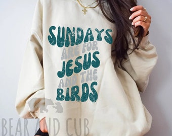 Sundays are for Jesus and the Birds Sweatshirt, Philadelphia Football Crewneck, Sundays are for the Birds Shirt, Philadelphia Fan Sweatshirt
