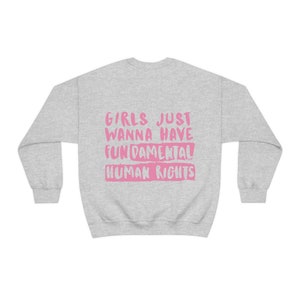 Women's Rights Sweatshirt, Woman Crewneck, Girls Just Wanna Have Fundamental Human Rights Shirt, Feminist Hoodie, Gift for Women, Activist Ash