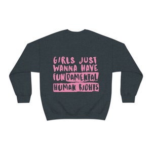 Women's Rights Sweatshirt, Woman Crewneck, Girls Just Wanna Have Fundamental Human Rights Shirt, Feminist Hoodie, Gift for Women, Activist Dark Heather