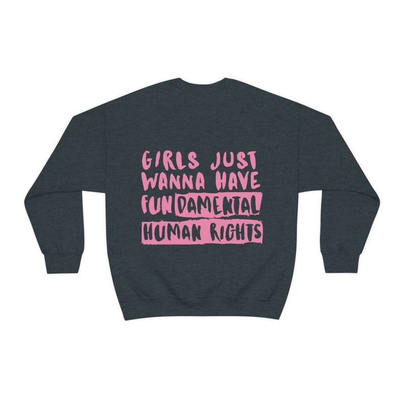 Women's Rights Sweatshirt, Woman Crewneck, Girls Just Wanna Have Fundamental Human Rights Shirt, Feminist Hoodie, Gift for Women, Activist Dark Heather
