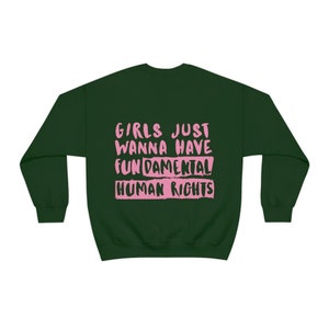 Women's Rights Sweatshirt, Woman Crewneck, Girls Just Wanna Have Fundamental Human Rights Shirt, Feminist Hoodie, Gift for Women, Activist Forest Green