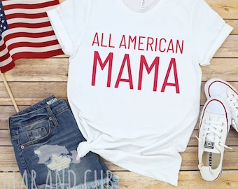 All American Mama Shirt, American Mama Shirt, 4th Of July Shirt, USA Shirt, Womens 4th Of July Shirt, America 4th Of July Shirt, Mama Shirt