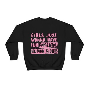 Women's Rights Sweatshirt, Woman Crewneck, Girls Just Wanna Have Fundamental Human Rights Shirt, Feminist Hoodie, Gift for Women, Activist Black