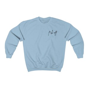 F*ck Off Sweatshirt, Women's and Men's Fleece Crewneck, Adult Humor Sweatshirt, Soft Sweatshirt, Funny Sweatshirts for Women, Mental Health Light Blue
