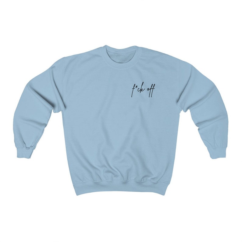 F*ck Off Sweatshirt, Women's and Men's Fleece Crewneck, Adult Humor Sweatshirt, Soft Sweatshirt, Funny Sweatshirts for Women, Mental Health Light Blue