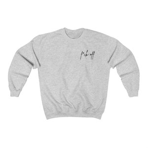 F*ck Off Sweatshirt, Women's and Men's Fleece Crewneck, Adult Humor Sweatshirt, Soft Sweatshirt, Funny Sweatshirts for Women, Mental Health Ash
