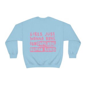 Women's Rights Sweatshirt, Woman Crewneck, Girls Just Wanna Have Fundamental Human Rights Shirt, Feminist Hoodie, Gift for Women, Activist Light Blue