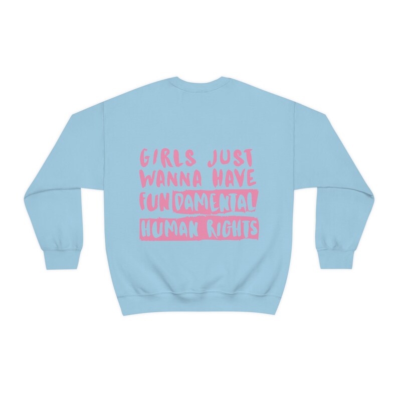 Women's Rights Sweatshirt, Woman Crewneck, Girls Just Wanna Have Fundamental Human Rights Shirt, Feminist Hoodie, Gift for Women, Activist Light Blue
