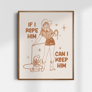 If I Rope Him Can I Keep Him, Giclée Fine Art Print, Valentines Cowgirl Art, Vintage Cowgirl Wall Art, Western Wall Decor, UNFRAMED