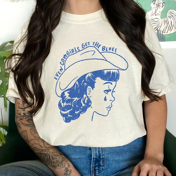 Even Cowgirls Get The Blues, Comfort Colors Shirt, Cowgirl fashion, Cowgirl shirt, vintage cowgirl, vintage western fashion