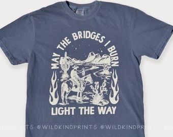 Denim (Dark Blue) May the Bridges I Burn Light the Way, Comfort Colors Shirt, Cowboy Tshirt, Cowgirl fashion, vintage western fashion