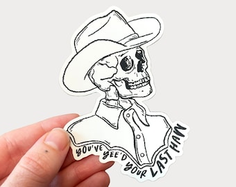 You've Yee'd Your Last Haw Vinyl Sticker 2.9" x 4"