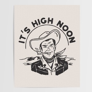 May include: Black and white illustration of a cowboy wearing a hat and smoking a cigarette. The text "It's High Noon" is written in a circle around the cowboy.