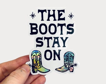 Holographic The Boots Stay On Vinyl Sticker 3.2" x 4"