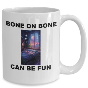 Sex mug, sexy mug gifts, sexy, funny sexy mug, mug funny, coffee mug, bone on bone,