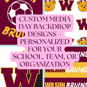 May include: A design featuring the text "WILSON BRUINS" in maroon and gold, along with a soccer ball graphic and a bear mascot. The design also includes text that reads "CUSTOM MEDIA DAY BACKDROP DESIGNS - PERSONALIZED FOR YOUR SCHOOL, TEAM, OR ORGANIZATION."