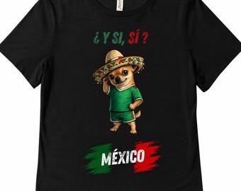 Könnte beinhalten: Ein schwarzes Kurzarm-T-Shirt mit einer Grafik eines Chihuahuas, der einen Sombrero und ein grünes Trikot trägt. Über dem Hund steht der Text ¿Y SI, SÍ? und darunter das Wort MÉXICO über einem grün-weiß-roten Pinselstrich-Flaggendesign.