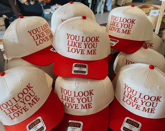 You Look Like You Love Me Embroidered Trucker Hat
