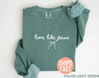 Comfort Colors® Liebe wie Jesus Sweatshirt, christlicher Rundhalsausschnitt für Frauen, Bibel-Vers-Pullover, religiöse Geschenke, religiöse Glaubenskleidung