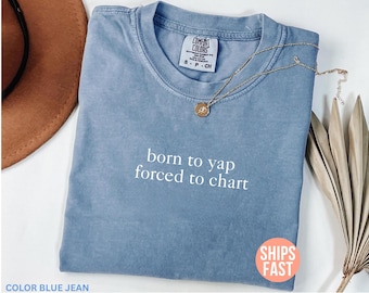 Comfort Colors® Born to Yap Forced to Chart Shirt, Funny Nurse Shirt, Nurse Department Shirt, Graduation Gift for Nurse, Funny Nurse Gift