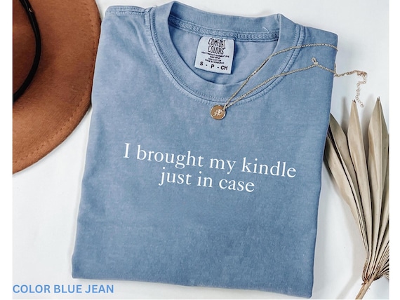 Comfort Colors® I Brought My Kindle Just in Case Shirt, Book Lover
