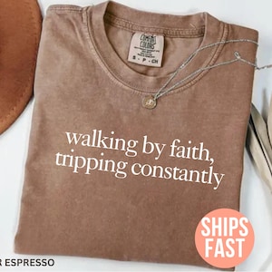 Comfort Colors® Walking by Faith Tripping Constantly, Inspirational Shirt, Christian Shirt, Minimal Christian Shirt for Women, Jesus Shirt