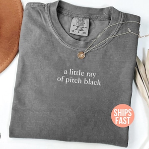 Comfort Colors® A Little Ray of Pitch Black Shirt, Sarcasm Shirt, Dark Humor Shirt, Funny Quote Tee, Trendy Shirt for Women, Sarcastic Shirt