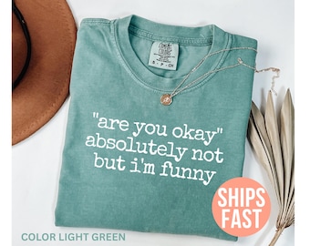 Comfort Colors® Are You Okay Shirt, lustiges Humor Shirt, lustiges Zitat Shirt, sarkastisches Shirt für Frauen, dunkles Zitat Shirt, Meme T-Shirt, lustiges Shirt