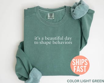 Comfort Colors® Es ist ein schöner Tag, um Verhaltensweisen zu formen Sweatshirt, ABA-Therapeut Rundhalsausschnitt, Angewandte Verhaltensanalytik Sweatshirt, BCBA Geschenke