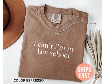Comfort Colors® I Can’t I’m In Law School Shirt, Law School Student Shirt, Lawyer Tshirt, Future Lawyer Gift, Justice Shirt, Law School Grad